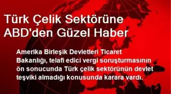 Türk Çelik Sektörüne ABD'den Güzel Haber