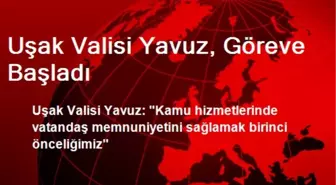 Uşak Valisi Yavuz, Göreve Başladı