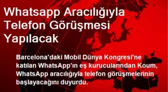 Whatsapp Aracılığıyla Telefon Görüşmesi Yapılacak