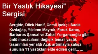 Bir Yastık Hikayesi' Sergisi