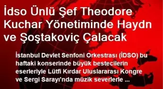 İdso Ünlü Şef Theodore Kuchar Yönetiminde Haydn ve Şoştakoviç Çalacak