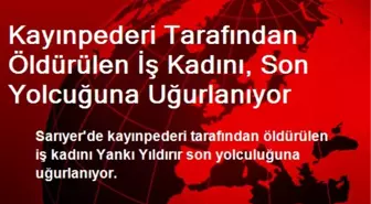 Kayınpederi Tarafından Öldürülen İş Kadını, Son Yolcuğuna Uğurlanıyor