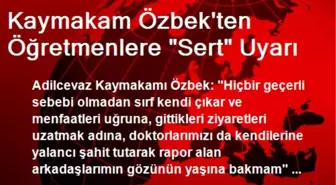 Kaymakam Özbek'ten Öğretmenlere 'Sert' Uyarı