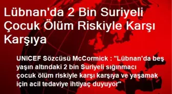 Lübnan'da 2 Bin Suriyeli Çocuk Ölüm Riskiyle Karşı Karşıya