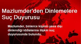 Mazlumder'den Dinlemelere Suç Duyurusu