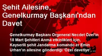 Şehit Ailesine, Genelkurmay Başkanı'ndan Davet