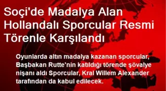 Soçi'de Madalya Alan Hollandalı Sporcular Resmi Törenle Karşılandı