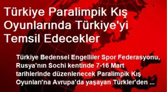 Türkiye Paralimpik Kış Oyunlarında Türkiye'yi Temsil Edecekler