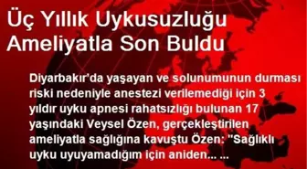 Üç Yıllık Uykusuzluğu Ameliyatla Son Buldu