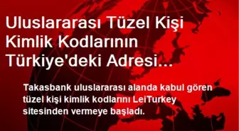 Uluslararası Tüzel Kişi Kimlik Kodlarının Türkiye'deki Adresi Takasbank Oldu