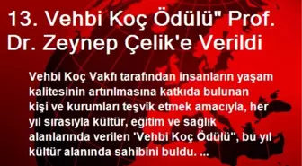 13. Vehbi Koç Ödülü' Prof. Dr. Zeynep Çelik'e Verildi