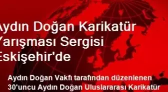 Aydın Doğan Karikatür Yarışması Sergisi Eskişehir'de