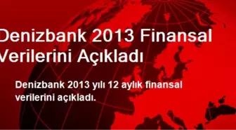 Denizbank 2013 Finansal Verilerini Açıkladı