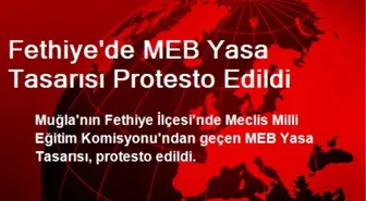 Fethiye'de MEB Yasa Tasarısı Protesto Edildi