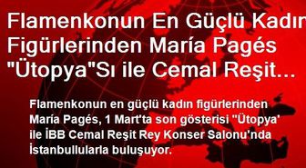 Flamenkonun En Güçlü Kadın Figürlerinden María Pagés 'Ütopya'Sı ile Cemal Reşit Rey'de
