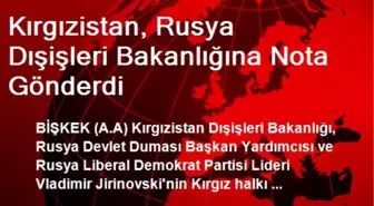 Kırgızistan, Rusya Dışişleri Bakanlığına Nota Gönderdi