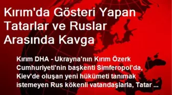 Kırım'da Gösteri Yapan Tatarlar ve Ruslar Arasında Kavga