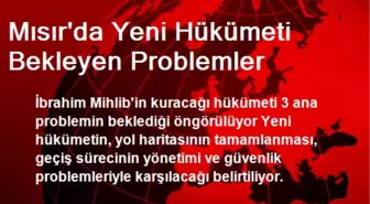 Mısır'da Yeni Hükümeti Bekleyen Problemler