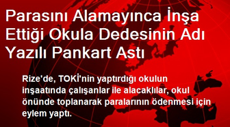 Parasını Alamayınca İnşa Ettiği Okula Dedesinin Adı Yazılı Pankart Astı