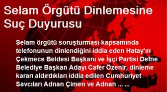 Selam Örgütü Dinlemesine Suç Duyurusu