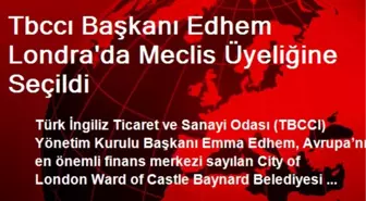 Tbccı Başkanı Edhem Londra'da Meclis Üyeliğine Seçildi