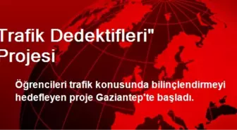 Trafik Dedektifleri Projesi Gaziantep'te Başladı