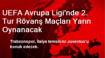 UEFA Avrupa Ligi'nde 2. Tur Rövanş Maçları Yarın Oynanacak