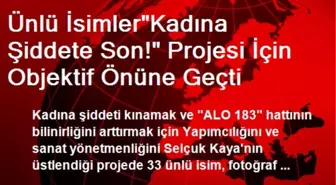 Ünlü İsimlerin 'Kadına Şiddete Son' Projesi