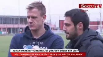 Johan Dahlin: 'Türkiye Ligi Çok Üst Düzey Bir Lig'