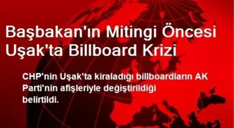 Başbakan'ın Mitingi Öncesi Uşak'ta Billboard Krizi