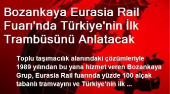 Bozankaya Eurasia Rail Fuarı'nda Türkiye'nin İlk Trambüsünü Anlatacak