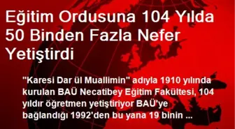 Eğitim Ordusuna 104 Yılda 50 Binden Fazla Nefer Yetiştirdi