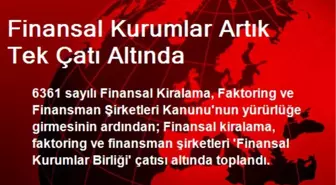 Finansal Kurumlar Artık Tek Çatı Altında