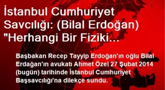 Bilal Erdoğan'ın Avukatı Başsavcılığa Dilekçe Sundu