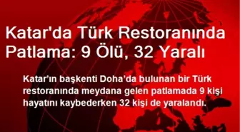 Katar'da Türk Restoranında Patlama: 9 Ölü, 32 Yaralı