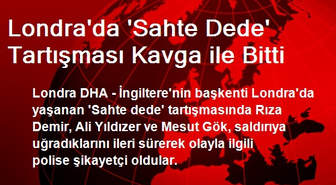 Londra'da Sahte Dede Tartışması Kavga İle Bitti