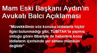 Mam Eski Başkanı Aydın'ın Avukatı Balcı Açıklaması