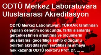 ODTÜ Merkez Laboratuvara Uluslararası Akreditasyon