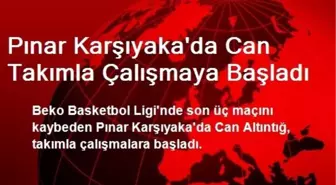 Pınar Karşıyaka'da Can Takımla Çalışmaya Başladı