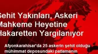 Şehit Yakınları, Askeri Mahkemeye Hakaretten Yargılanıyor