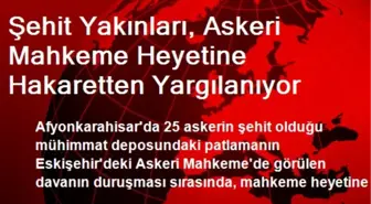 Şehit Yakınları, Askeri Mahkemeye Hakaretten Yargılanıyor