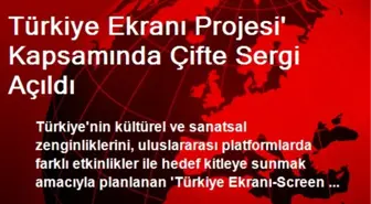 Türkiye Ekranı Projesi' Kapsamında Çifte Sergi Açıldı