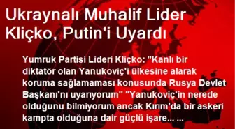 Ukraynalı Muhalif Lider Kliçko, Putin'i Uyardı