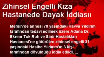 Zihinsel Engelli Kıza Hastanede Dayak İddiasıı