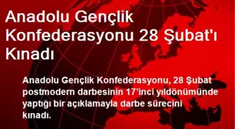 Anadolu Gençlik Konfederasyonu 28 Şubatı Kınadı