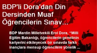 BDP'li Dora'dan Din Dersinden Muaf Öğrencilerin Sınav Puanlarına İlişkin Açıklama