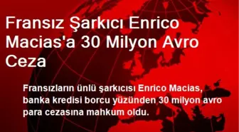 Fransız Şarkıcı Enrico Macias'a 30 Milyon Avro Ceza