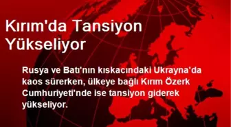 Kırım'da Tansiyon Yükseliyor