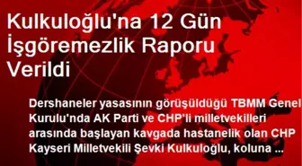 Kulkuloğlu'na 12 Gün İşgöremezlik Raporu Verildi