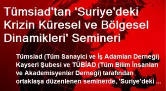 Tümsiad'tan 'Suriye'deki Krizin Küresel ve Bölgesel Dinamikleri' Semineri